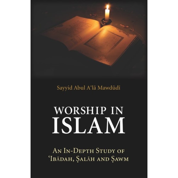 Worship In Islam: In depth Study of Ibadah, Salah and Sawm