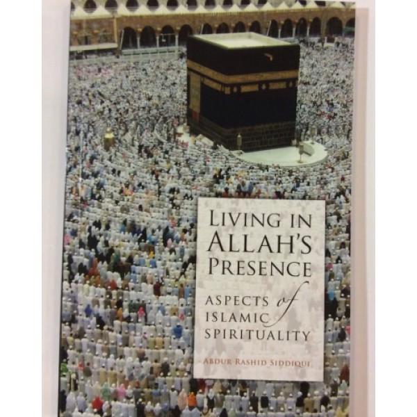 Living in Allah's Presence - Aspects of Islamic Spirituality