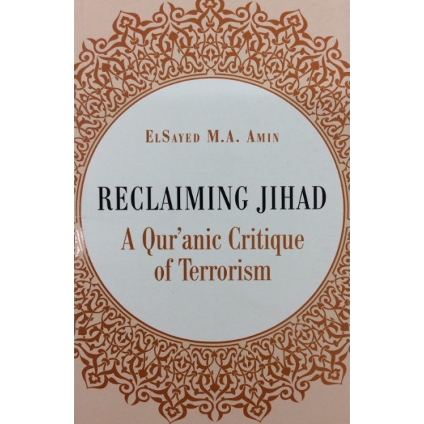 Reclaiming Jihad, A Quranic Critique of Terrorism