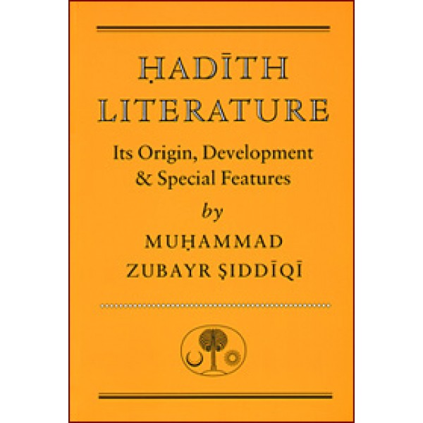 Hadith Literature : Its Origin, Development & Special Features