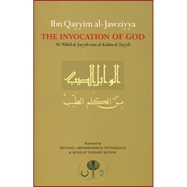 The Invocation Of God: Ibn Qayyim al Jawziyyah Al-Wabil al-Sayyib