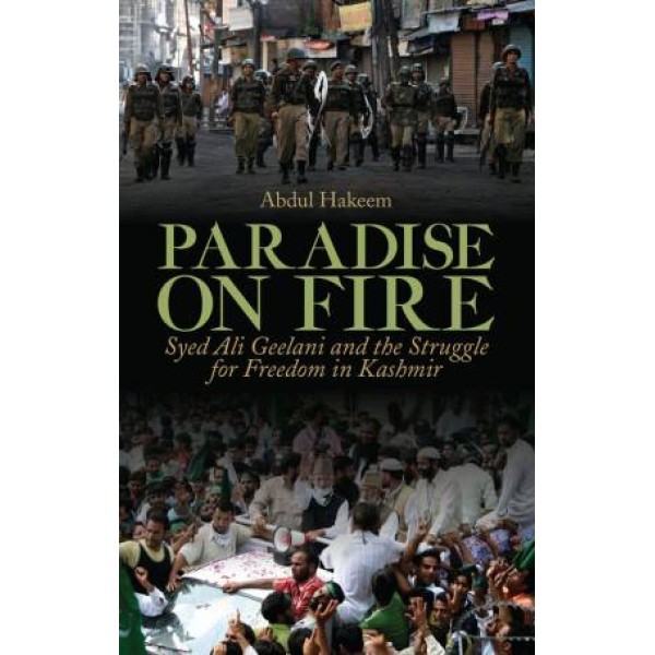 Paradise on Fire (HB): Syed Ali Geelani and the Struggle for Freedom in Kashmir