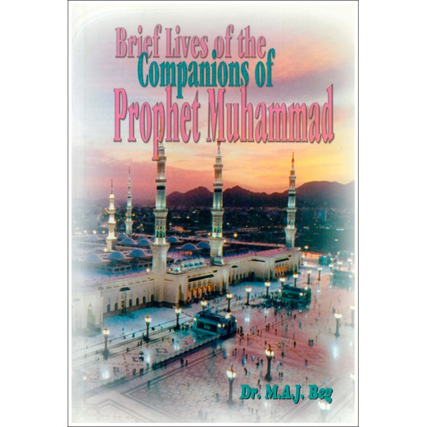 Brief Lives of the Companions of the Prophet Muhammad (SAW)