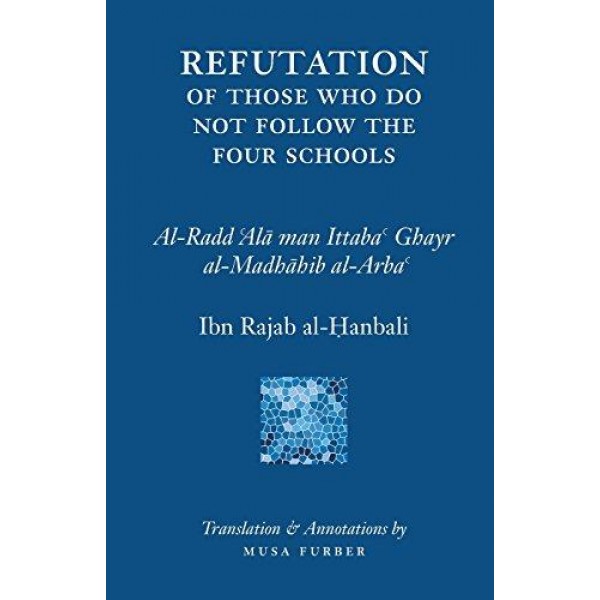 ISLAMOSAIC - Ibn Rajab's Refutation of Those Who Do Not Follow The Four Schools