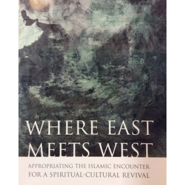 Where East Meets West : Appropriating the Islamic Encounter
