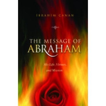The Message of Abraham - His Life, Virtues and Mission