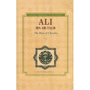 Ali ibn Abi Talib : The Hero of Chivalry