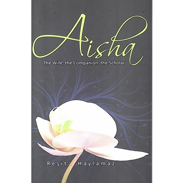 Aisha - The Wife, the Companion, the Scholar