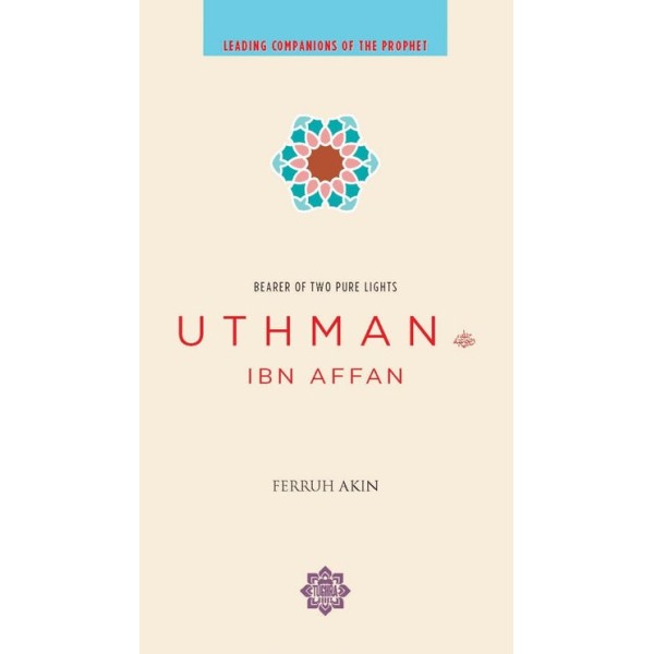 Uthman ibn Affan : Bearer of Two Pure Lights