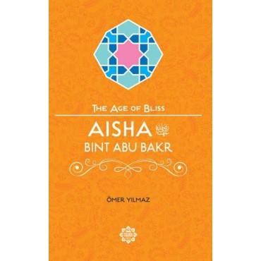 The Age of Bliss - Aisha Bint Abu Baker