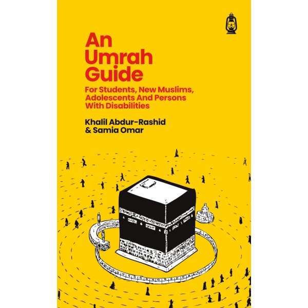 An Umrah Guide : For Students, New Muslims, Adolescents And Persons With Disabilities