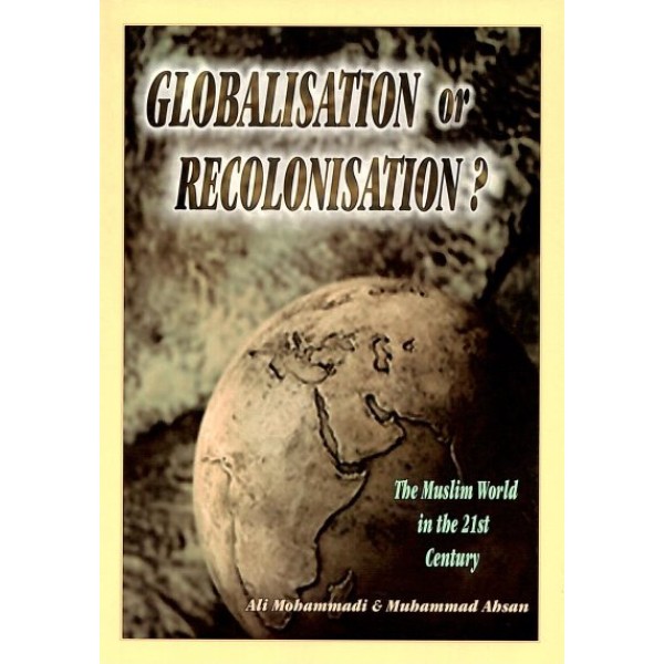 Globalisation or Recolonisation? The Muslim World in the 21st Century