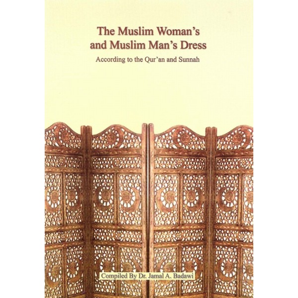 The Muslim Woman's and Muslim Man's Dress according to the Qur'an and Sunnah