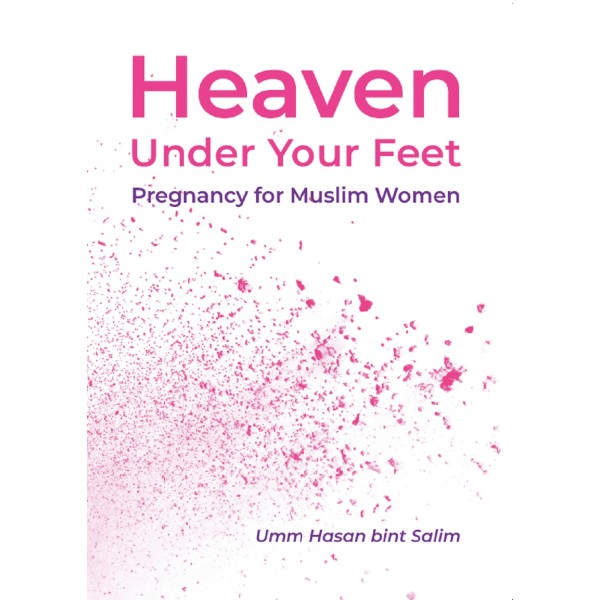 Heaven Under Your Feet Pregnancy for Muslim Women