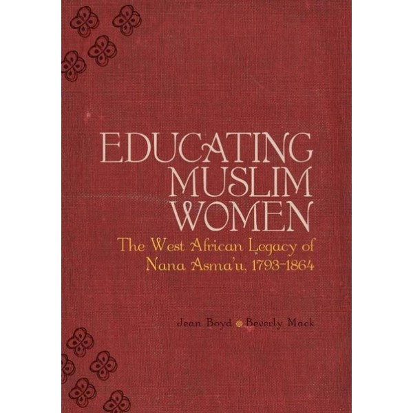 Educating Muslim Women - The West African Legacy of Nana Asma'u (1793-1864) HB