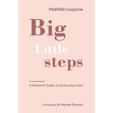 Big Little steps - A Women's Guide to Embracing Islam (PB)