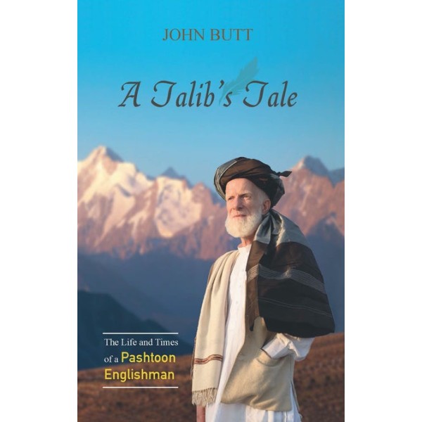 A Talib's Tale - The Life and Times of a Pashtoon Englishman