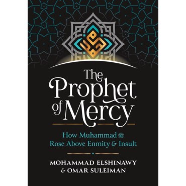 The Prophet of Mercy - How Muhammad Dealt with Enmity and Hatred