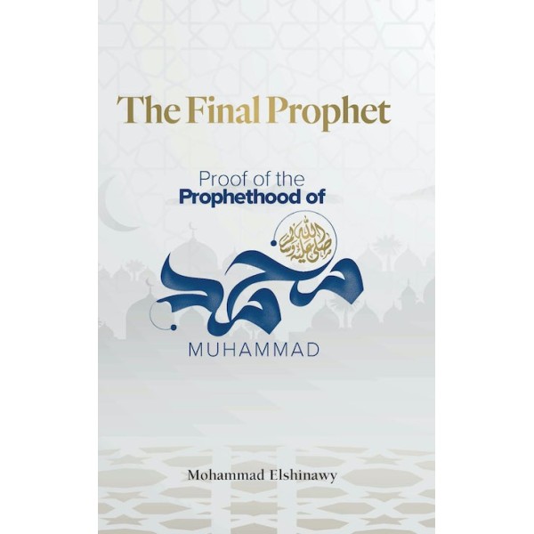 The Final Prophet - Proof of the Prophethood of Muhammad (SAW)