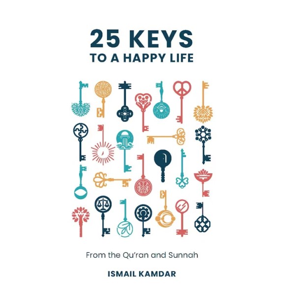 25 Keys to A Happy Life - From Qu'ran and Sunnah