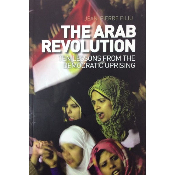 The Arab Revolution : Ten Lessons from the Democratic Uprising