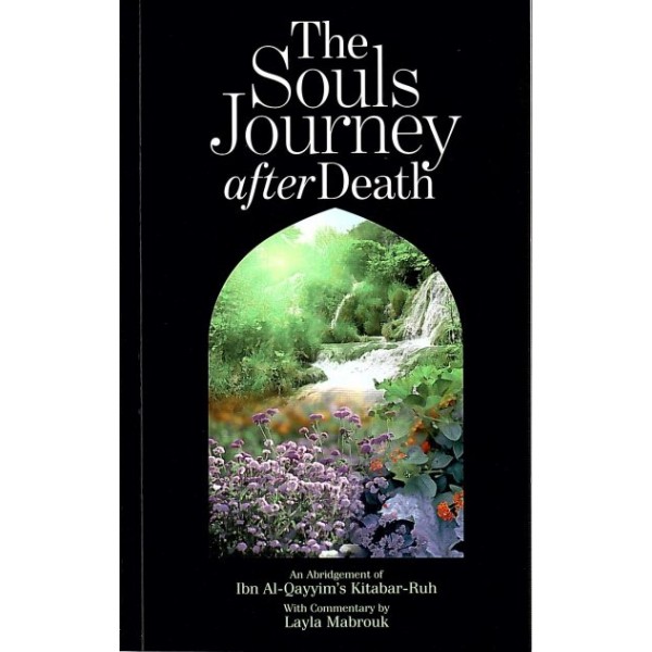 The Souls Journey by Ibn Al-Qayyims Kitabar-Ruh commentry by Layla Mabrouk