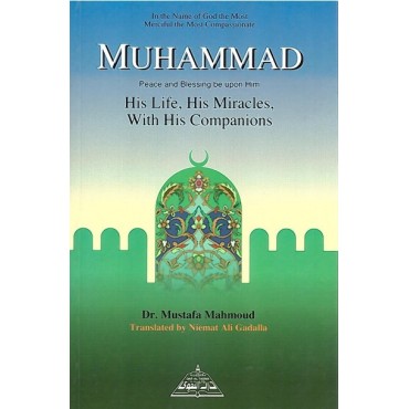Muhammad - His life, His Micracles witth his companions