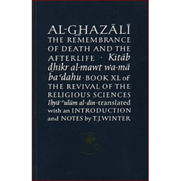 Al-Ghazali on the Remembrance of Death & the Afterlife