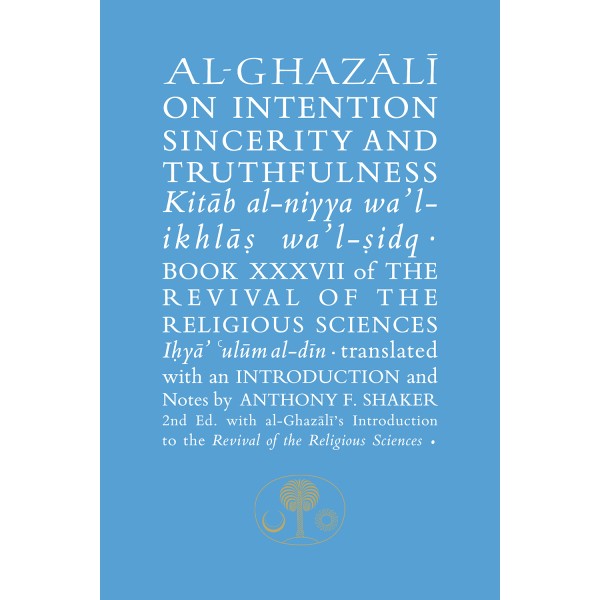 Al-Ghazali on Intention, Sincerity and Truthfulness