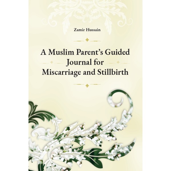 A Muslim Parents Guided Journal for Miscarriage or Stillbirth	