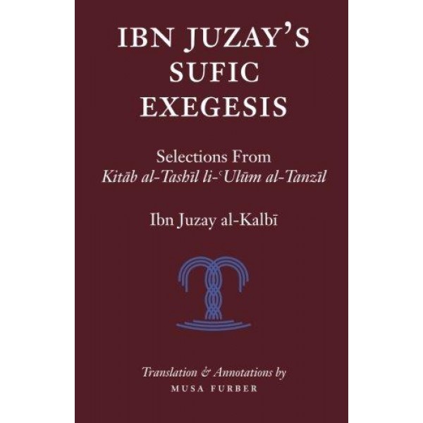 ISLAMOSAIC - Ibn Juzay's Sufic Exegesis: Selections from Kitab al-Tashil li-Ulum al-Tanzil