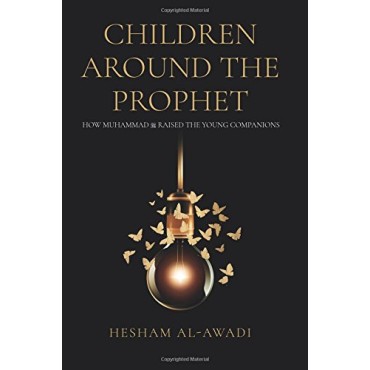 Children Around the Prophet: How Muhammad raised the Young Companions