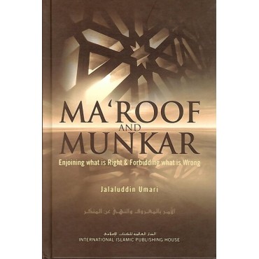 Ma'roof and Munkar: Enjoining what is Right & Forbidding what is Wrong