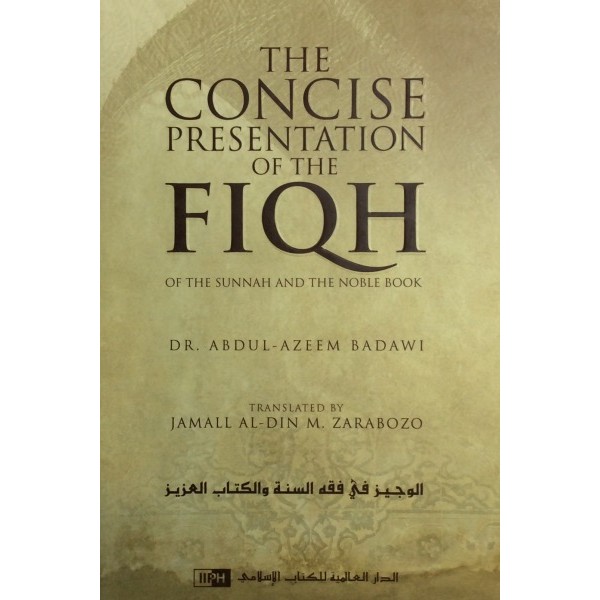 The Concise Presentation of the Fiqh: OF THE SUNNAH AND THE NOBLE BOOK