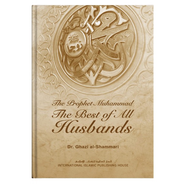 The Prophet Muhammad The Best of All Husbands (HC)