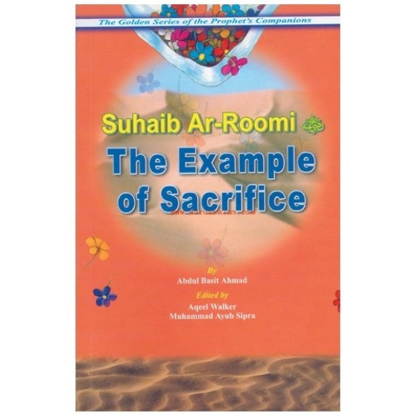 Golden Series Of The Prophet Companion -The Example Of Sacrifice: Suhaib Ar-Roomi