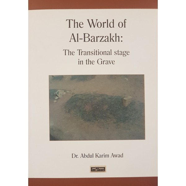 The World of Al - Barzakh : The Transitional Stage in the Grave