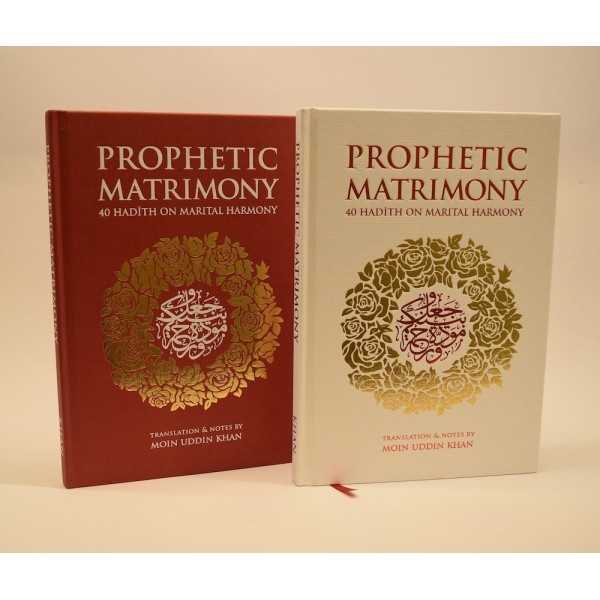 Prophetic Matrimony : 40 Hadith on Marital Harmony