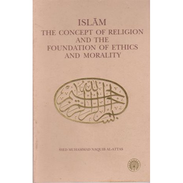 Islam ; The Concept of Religion and The Foundation of ethics and morality