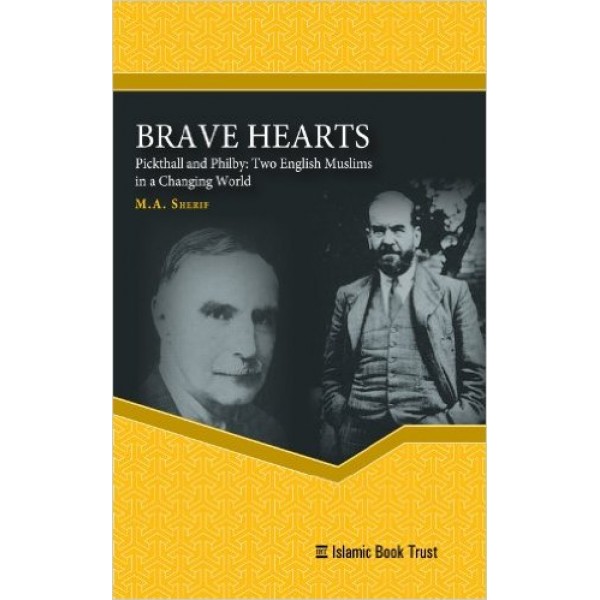 Brave Heart - Pickthall and Philby: Two English Muslims in a Changing World