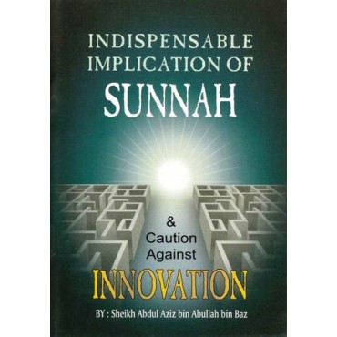 Indispensable Implications of Sunnah & Caution Against Innovation