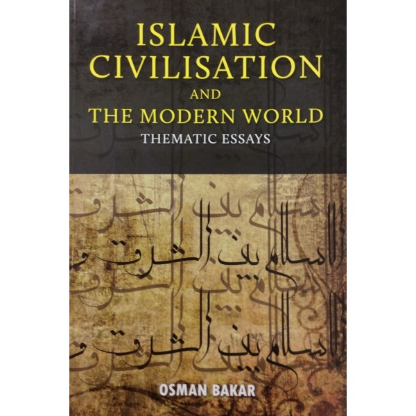 Islamic Civilisation And The Modern World, Thematic Essays